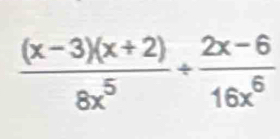  ((x-3)(x+2))/8x^5 + (2x-6)/16x^6 