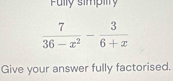 Fuly simpity
Give your answer fully factorised.