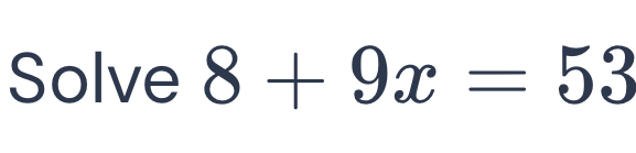 Solve 8+9x=53