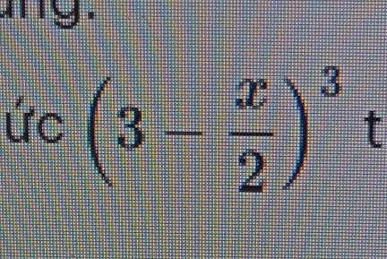 any. 
ức (3- x/2 )^3t