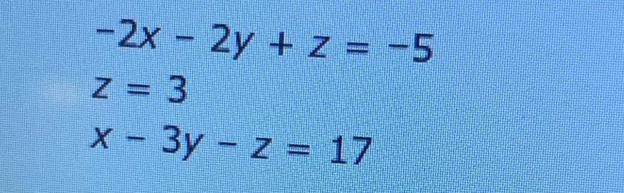 -2x-2y+z=-5
z=3
x-3y-z=17