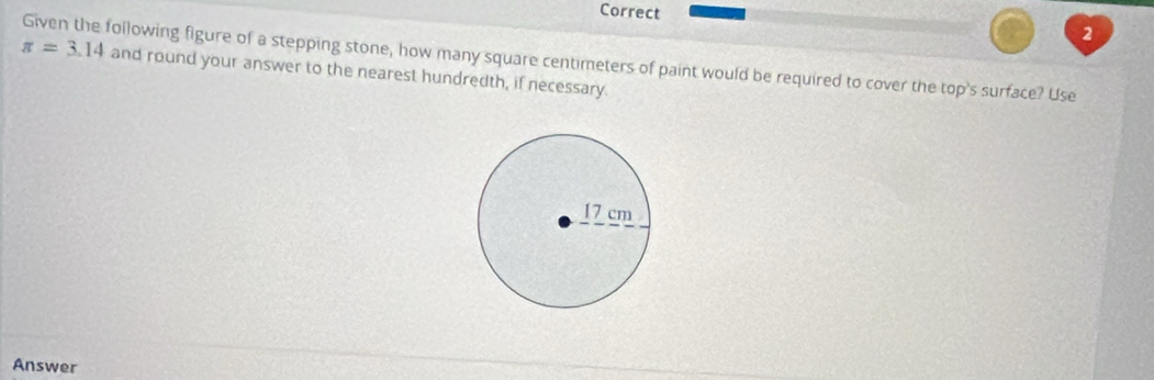 Given the following figure of a stepping stone, how many square centimeters of paint would be required to cover the top's surface? Use
π =3.14 and round your answer to the nearest hundredth, if necessary. 
Answer