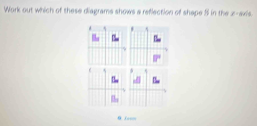 Work out which of these diagrams shows a reflection of shape 8 in the boxed ,/8=8/16,
9
4
0 Iasm