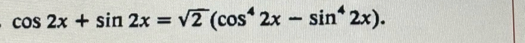 cos 2x+sin 2x=sqrt(2)(cos^42x-sin^42x).