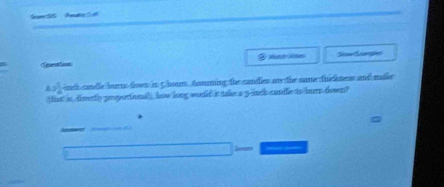 Femd 
Qeion 
A 3 3 md candle burns down in 5 houn. Asuming the candles an the same thichness and make 
that is dly propertiond), how long would it take a 3 much canille to burn down? 
. 
Seten