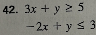 3x+y≥ 5
-2x+y≤ 3