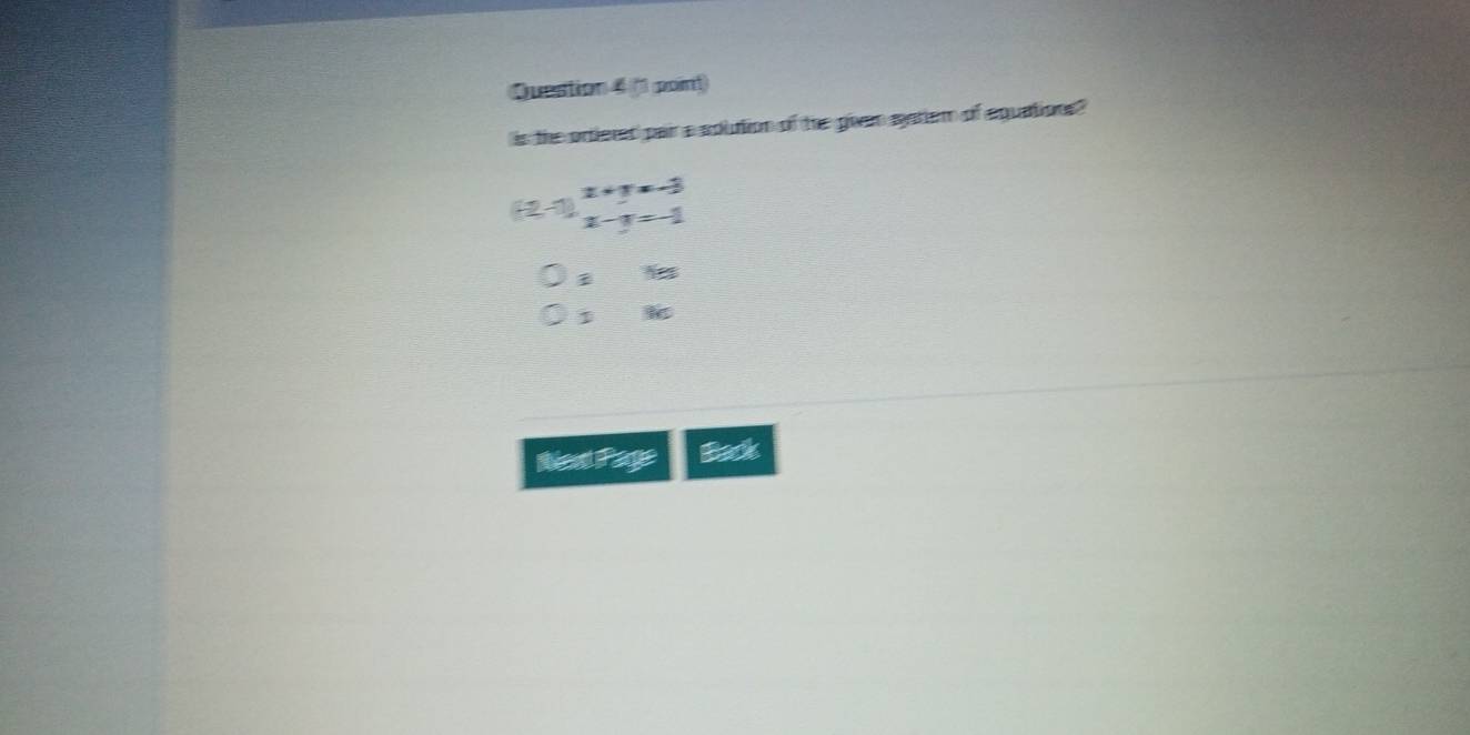 is the ortiered pair a soution of the given system of equations ?
(-1)beginarrayr x+y=-3 x-y=-1endarray
Nos 
Nest Page Back