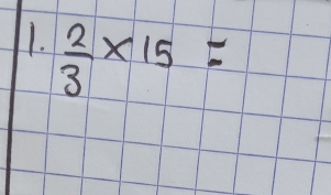  2/3 * 15=