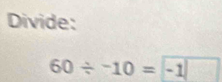 Divide:
60/ -10=-1