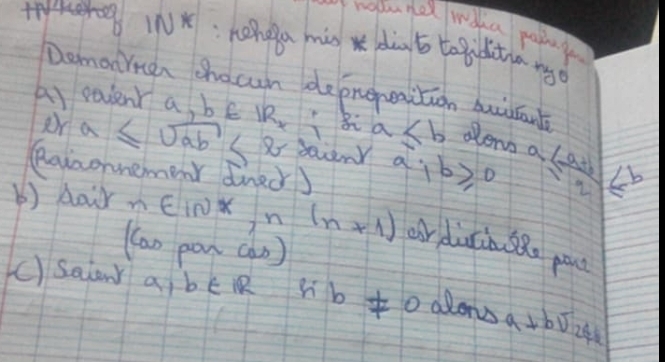 1N^* nehea mis x dàns to g btango 
Demonrner chocun deprepaition buianl 
A) eaienr a, b∈ IR_x a≤ b aleng a- ≤  (a+b)/2 ≤ b
ar a≤ sqrt(ab) sa daanr a;b≥ 0
Rainonmemenr dned) 
() hair n∈ IN^*, n(n+1) or diacia sRe po 
(an pon (an) 
()Saiany a) b∈ IR hb!= 0 alon a⊥ bsqrt(2)sqrt(2)