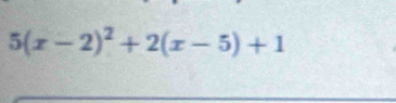 5(x-2)^2+2(x-5)+1