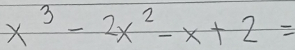 x^3-2x^2-x+2=