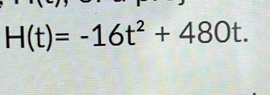 H(t)=-16t^2+480t.