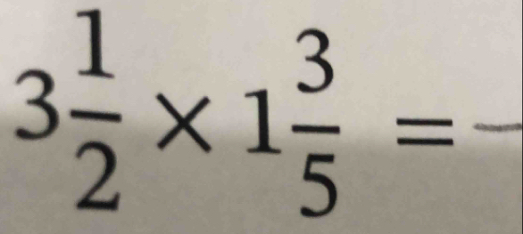 3 1/2 * 1 3/5 =