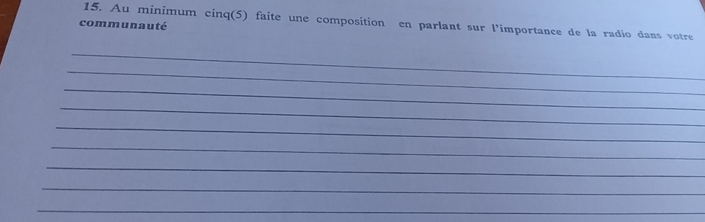 Au minimum cinq(5) faite une composition en parlant sur l’importance de la radio dans votre 
communauté 
_ 
_ 
_ 
_ 
_ 
_ 
_ 
_ 
_