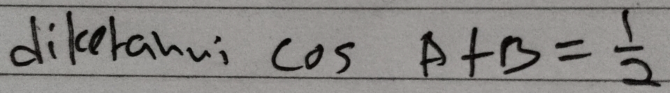 dikeranu cos A+B= 1/2 