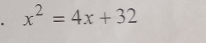 x^2=4x+32