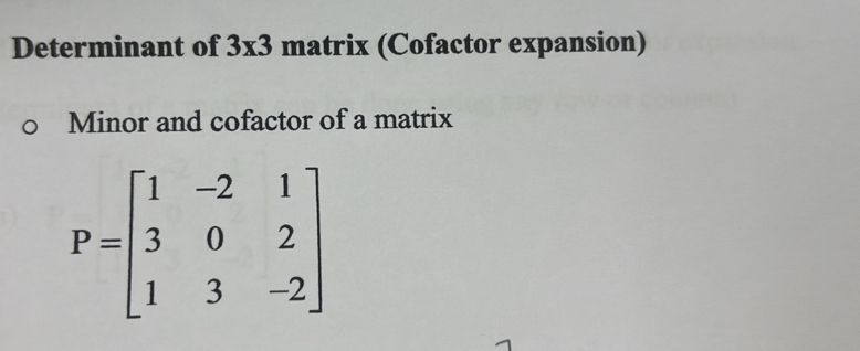 Determinant of 3* 3 matrix (Cofactor expansion)
Minor and cofactor of a matrix