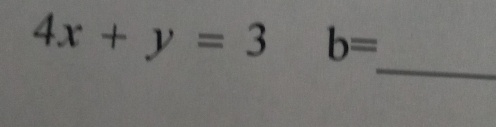 4x+y=3 b=
_