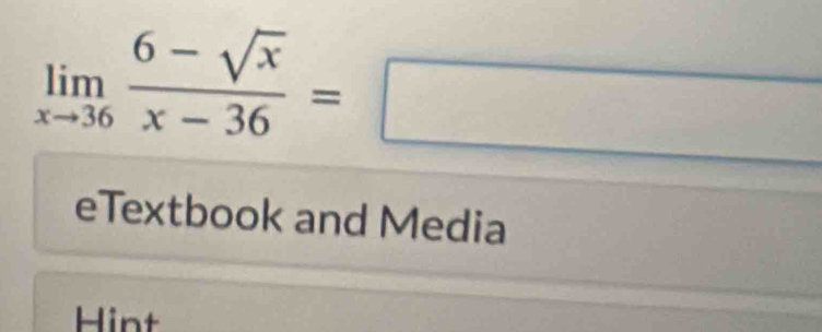 limlimits _xto 36 (6-sqrt(x))/x-36 =□
eTextbook and Media 
Hint