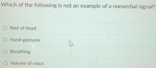 Solved: Which of the following is not an example of a nonverbal signal ...