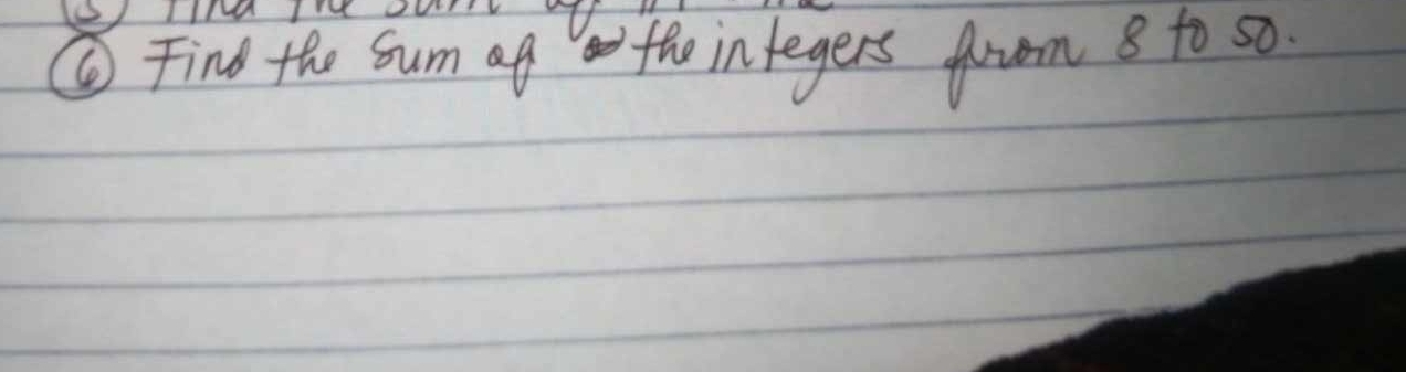 ③ Find the sum af the integers from 8 to so.