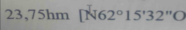 23,75hm [N62°15'32''O