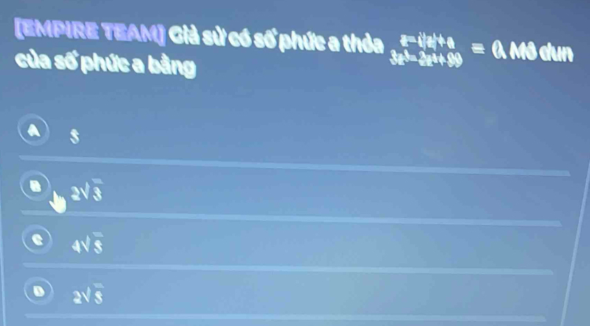 [EMPIRE TEAM] Giả sử có số phức a thỏa _3x^3-2x+89^+89=0dun 
của số phức a bằng
a 2sqrt(3)
e 4sqrt(5)
D 2sqrt(s)