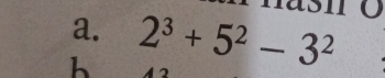 si o 
a. 
h 2^3+5^2-3^2