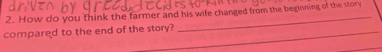 How do you think the farmer and his wife changed from the beginning of the story 
compared to the end of the story?