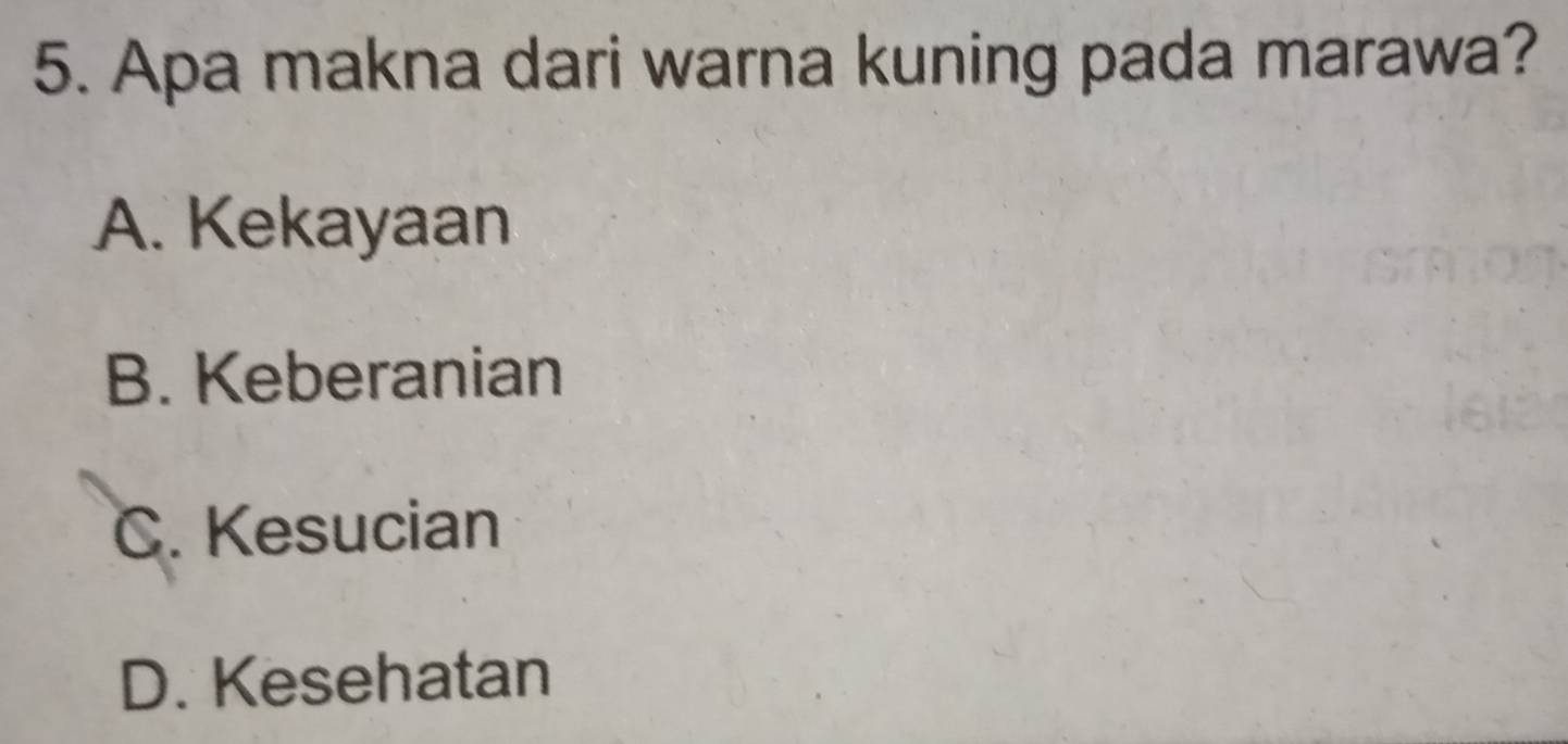 Apa makna dari warna kuning pada marawa?
A. Kekayaan
B. Keberanian
C. Kesucian
D. Kesehatan