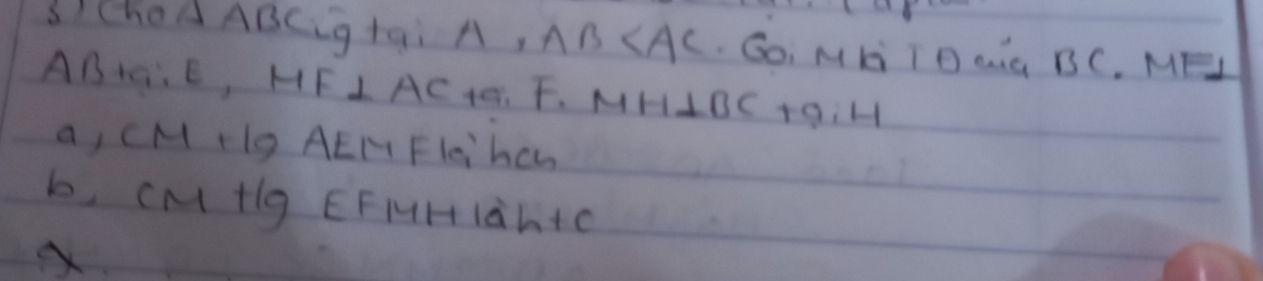 S/choA ABCig+qi A, AB . GOi ML TO Gq BC. ME
ABHG, E, HF LAC 1, F. MHIBC +9iH
a, CM +lg AEH Fleihen
b, CM Hlg EFMHIàh+c