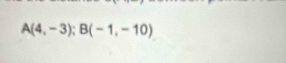 A(4,-3); B(-1,-10)