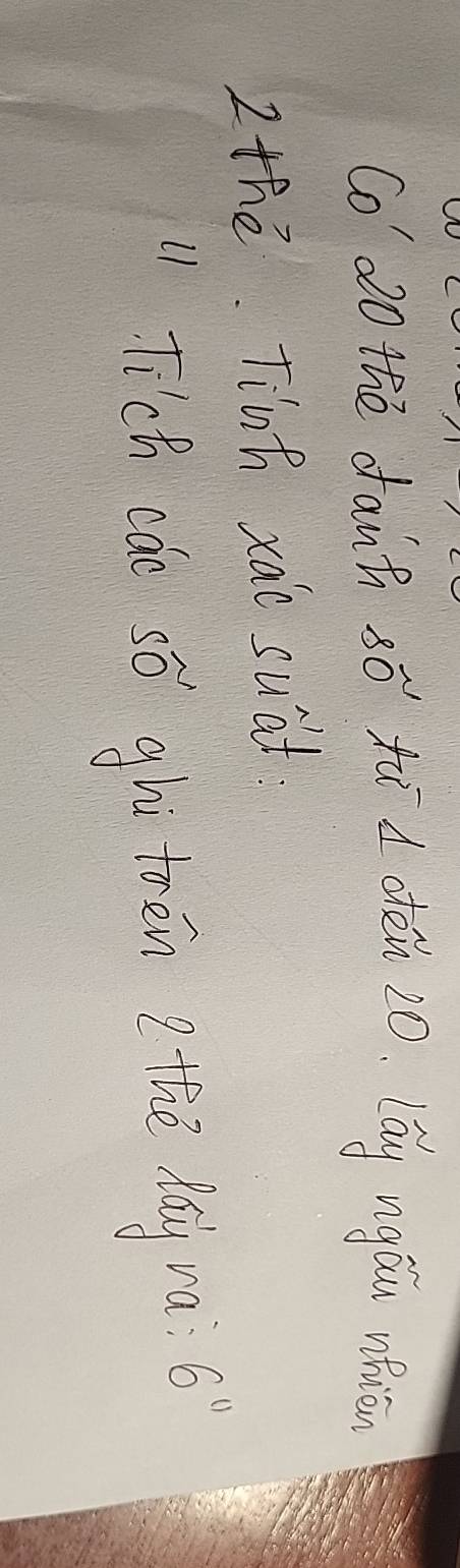 Co 20 the danh só xī d déi 20. (óg nigáu oion 
2 the. Tinh xao suat 
11 Tich cdo só ghì tēn thè há rá
6^(11)