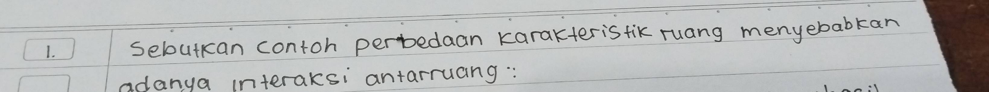 sebutkan contoh perbedaan karakterisfik ruang menyebabkan 
adanya interaksi antarruang :