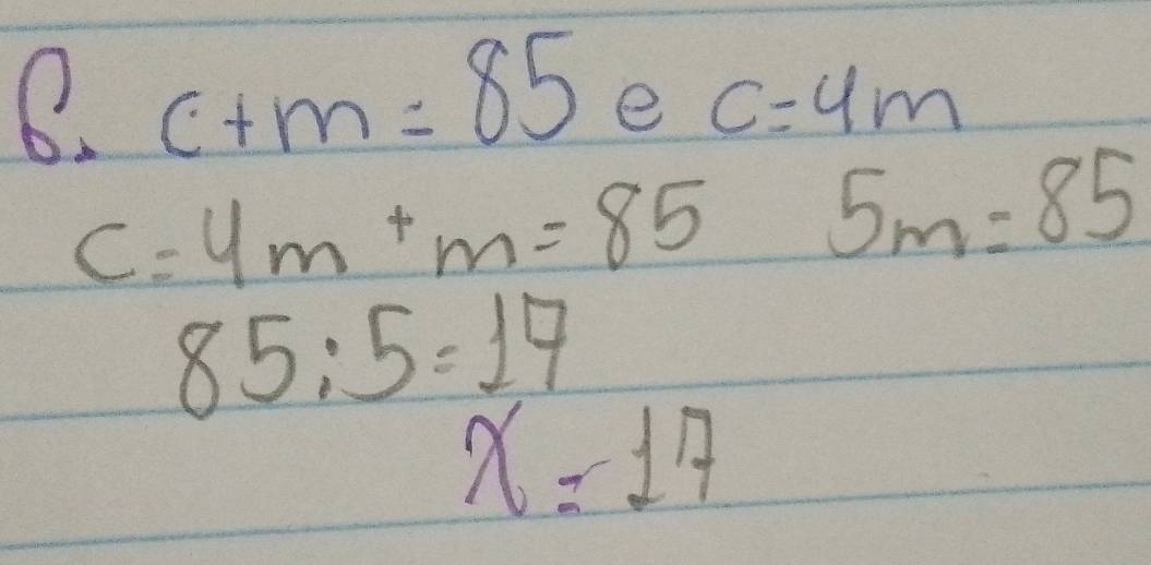 c+m=85 e C=4m
C=4m+m=85  1/1  =frac 1□ (1000.6% ))^2 5m=85
85:5=17
x=17