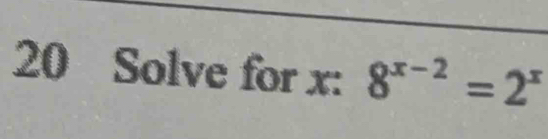 Solve for x : 8^(x-2)=2^x