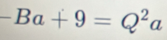 -Ba+9=Q^2a