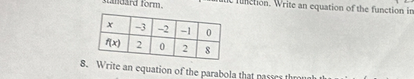 standard form.
c function. Write an equation of the function in
8. Write an equation of the parabola that passes thm