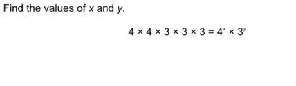 Find the values of x and y.
4* 4* 3* 3* 3=4^x* 3^y