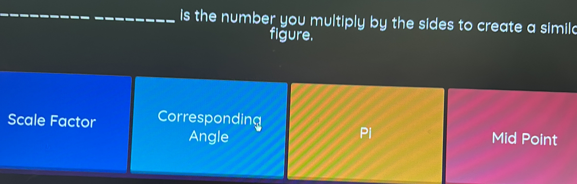 is the number you multiply by the sides to create a simil d
figure.
Corresponding
Scale Factor Pi Mid Point
Angle