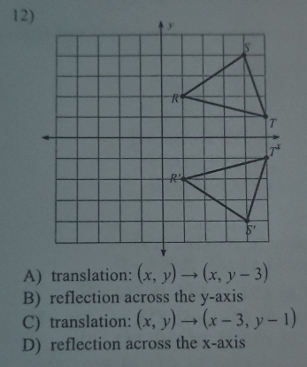 A) translation: (x,y)to (x,y-3)
B) reflection across the y-axis
C) translation: (x,y)to (x-3,y-1)
D) reflection across the x-axis