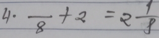 frac 8+2=2 1/8 