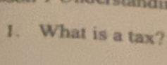 a 
1. What is a tax?