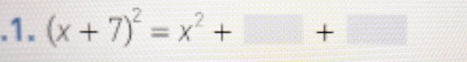 .1. (x+7)^2=x^2+□ +□