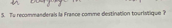 Tu recommanderais la France comme destination touristique ?