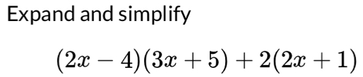 Expand and simplify
(2x-4)(3x+5)+2(2x+1)