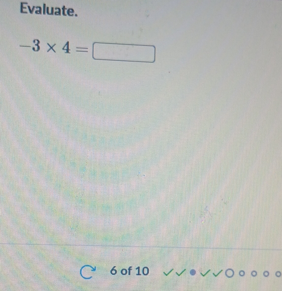 Evaluate.
-3* 4=□
6 of 10