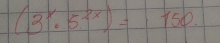 (3^x· 5^(2x))=150.