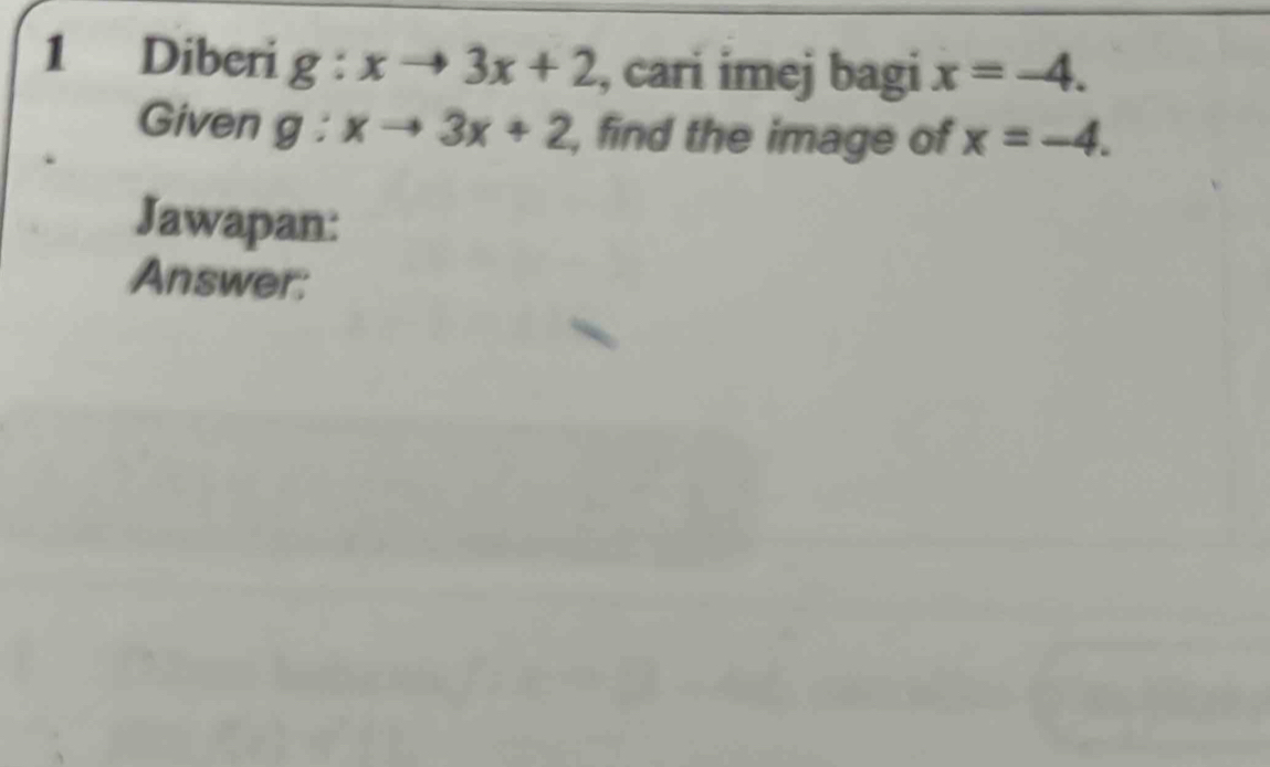 Diberi g° xto 3x+2 , cari imej bagi x=-4. 
Given g : xto 3x+2 , find the image of x=-4. 
Jawapan: 
Answer: